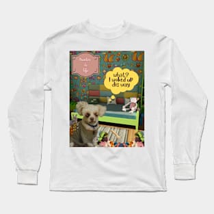 I Woked Up Dis Way Long Sleeve T-Shirt